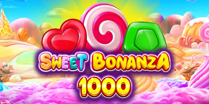 Trik Ampuh Bermain Slot Sweet Bonanza 1000 Agar Cuan