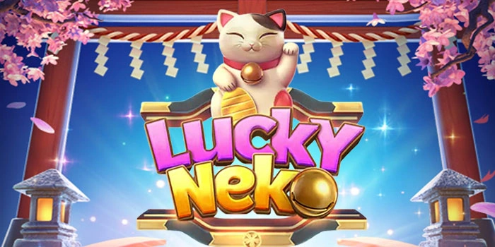 Tips Lengkap Slot Lucky Neko Agar Jackpot Lebih Cepat